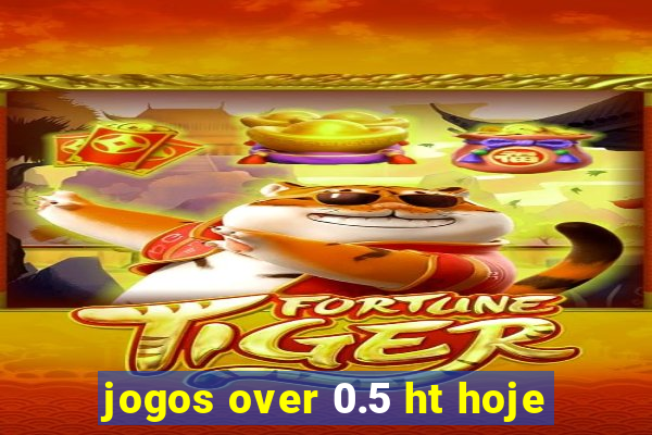 jogos over 0.5 ht hoje